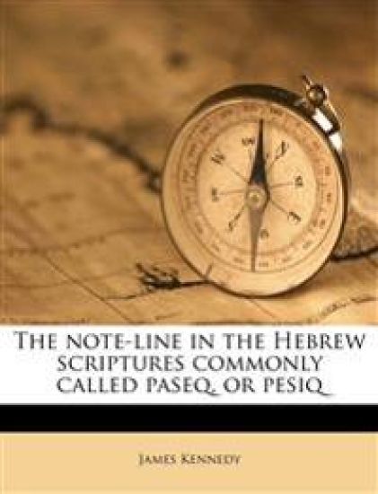 The Note-Line in the Hebrew Scriptures Commonly Called Paseq, or Pesiq