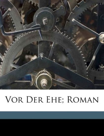 VOR Der Ehe; Roman