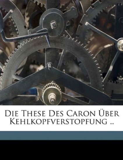 Die These Des Caron ?ber Kehlkopfverstopfung ..