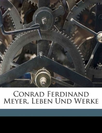 Conrad Ferdinand Meyer, Leben Und Werke