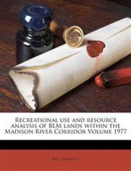 Recreational use and Resource Analysis of BLM Lands Within the Madison River Corridor; Volume 1977