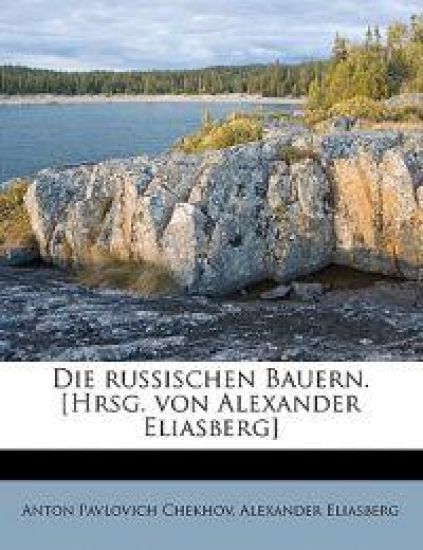 Die Russischen Bauern. [Hrsg. Von Alexander Eliasberg]