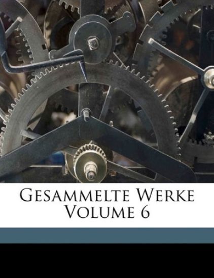 Gesammelte Werke Volume 6