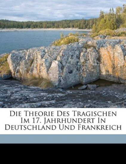 Die Theorie Des Tragischen Im 17. Jahrhundert in Deutschland Und Frankreich