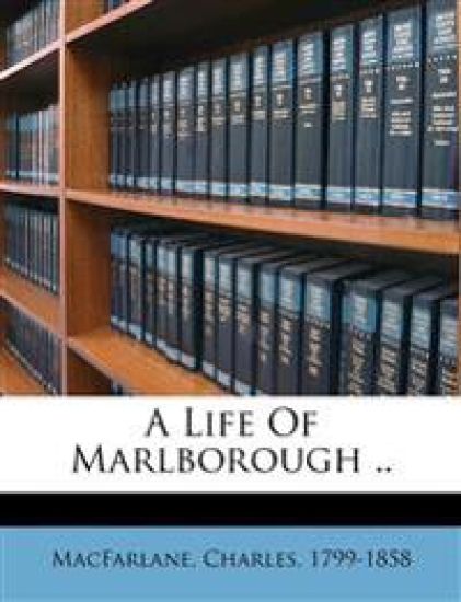 A Life of Marlborough ..