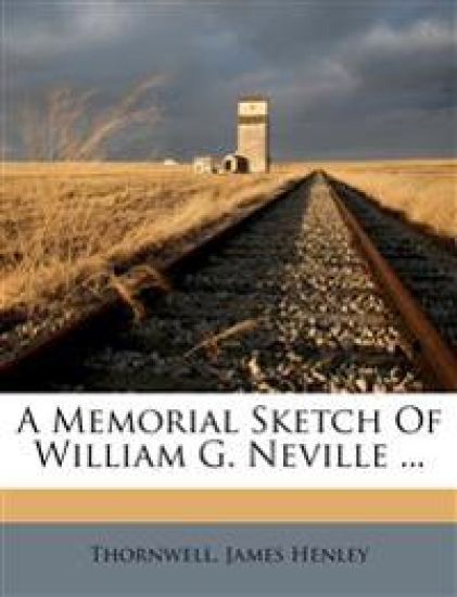 A Memorial Sketch of William G. Neville ...
