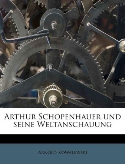Arthur Schopenhauer Und Seine Weltanschauung