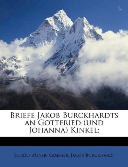 Briefe Jakob Burckhardts an Gottfried (Und Johanna) Kinkel;
