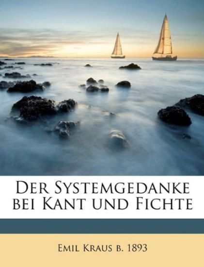 Der Systemgedanke Bei Kant Und Fichte