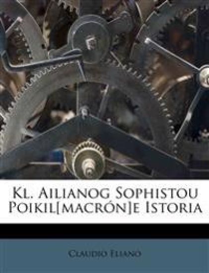 Kl. Ailianog Sophistou Poikil[macrón]e Istoria