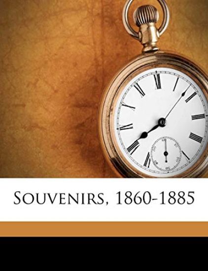 Souvenirs, 1860-1885