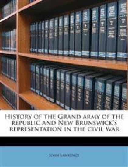History of the Grand Army of the Republic and New Brunswick's Representation in the Civil War
