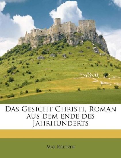 Das Gesicht Christi, Roman Aus Dem Ende Des Jahrhunderts