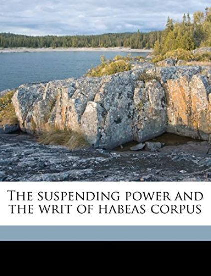 The Suspending Power and the Writ of Habeas Corpus Volume 2