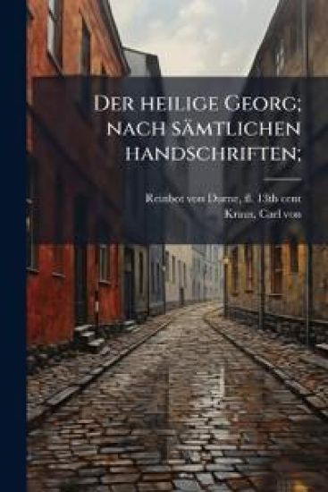 Der Heilige Georg; Nach Samtlichen Handschriften;