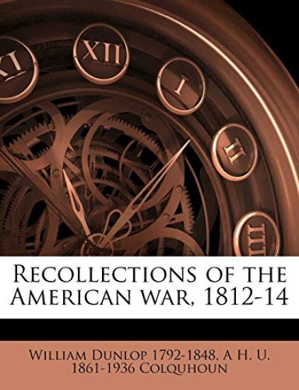 Recollections of the American War, 1812-14 Volume 1