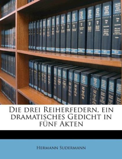 Die Drei Reiherfedern, Ein Dramatisches Gedicht in Funf Akten