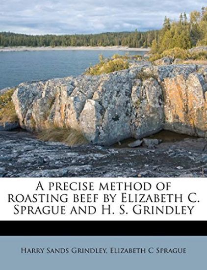 A Precise Method of Roasting Beef by Elizabeth C. Sprague and H. S. Grindley