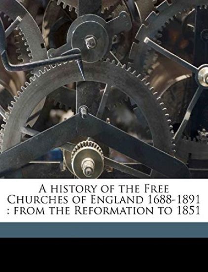 A history of the Free Churches of England 1688-1891