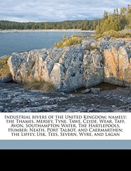 Industrial Rivers of the United Kingdom; Namely; The Thames, Mersey, Tyne, Tawe, Clyde, Wear, Taff, Avon, Southampton Water, the Hartlepools, Humber