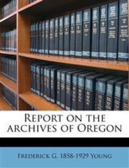 Report on the Archives of Orego