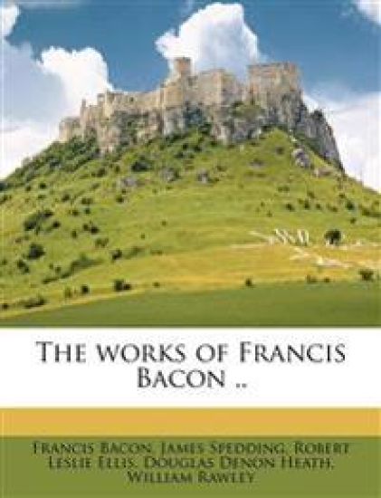 The works of Francis Bacon .. Volume 001