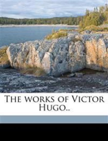 The Works of Victor Hugo..; Volume 8