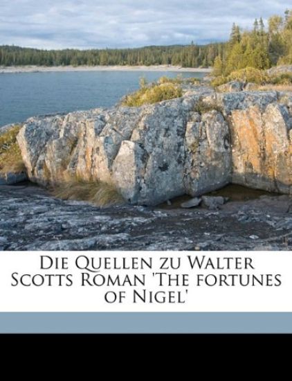 Die Quellen Zu Walter Scotts Roman 'The Fortunes of Nigel'