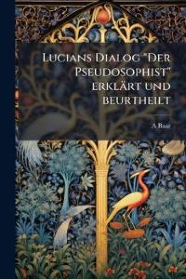 Lucians Dialog Der Pseudosophist Erklart Und Beurtheilt