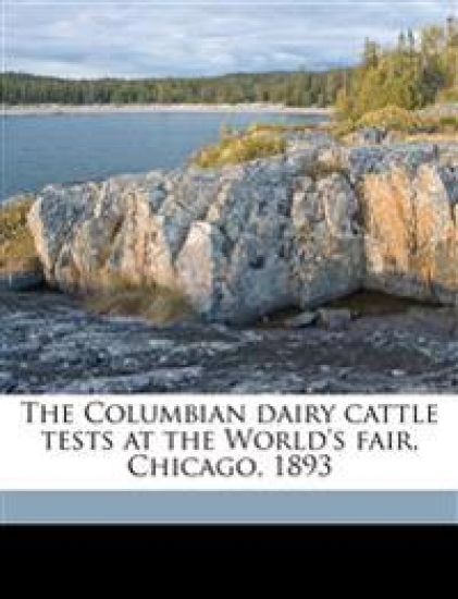 The Columbian Dairy Cattle Tests at the World's Fair, Chicago, 1893