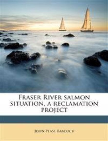 Fraser River Salmon Situation, a Reclamation Project