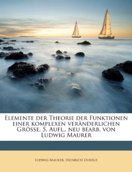 Elemente Der Theorie Der Funktionen Einer Komplexen Veranderlichen Grosse. 5. Aufl., Neu Bearb. Von Ludwig Maurer
