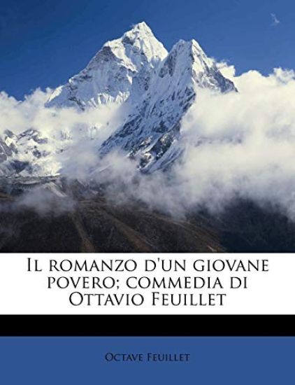 Il Romanzo d'Un Giovane Povero; Commedia Di Ottavio Feuillet