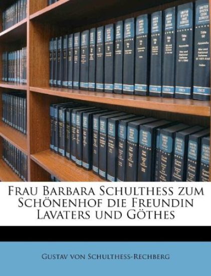 Frau Barbara Schulthess Zum Schonenhof Die Freundin Lavaters Und Gothes