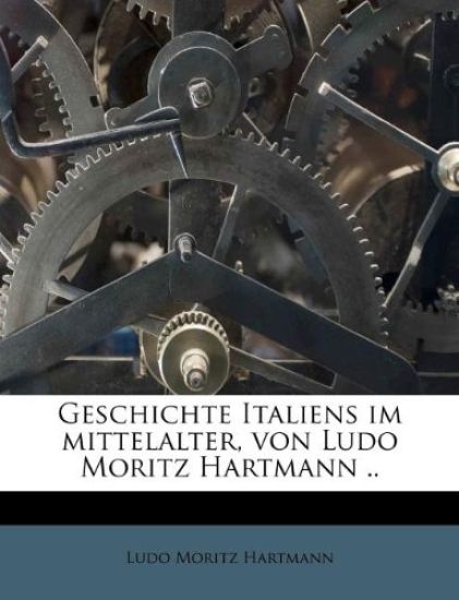 Geschichte Italiens Im Mittelalter, Von Ludo Moritz Hartmann ..
