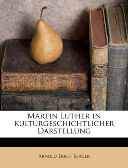 Martin Luther in Kulturgeschichtlicher Darstellung