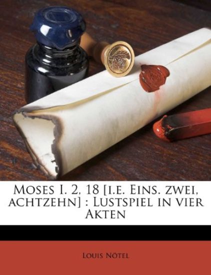 Moses I. 2, 18 [I.E. Eins. Zwei, Achtzehn]