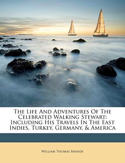 The Life and Adventures of the Celebrated Walking Stewart