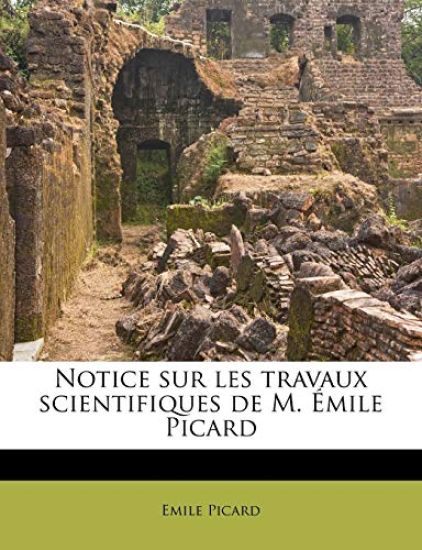Notice Sur Les Travaux Scientifiques de M. Émile Picard
