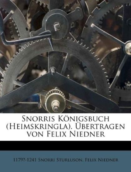 Snorris Konigsbuch (Heimskringla). Ubertragen Von Felix Niedner