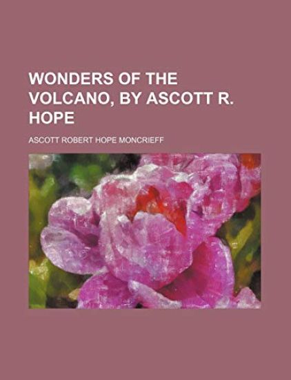 Wonders of the Volcano, by Ascott R. Hope