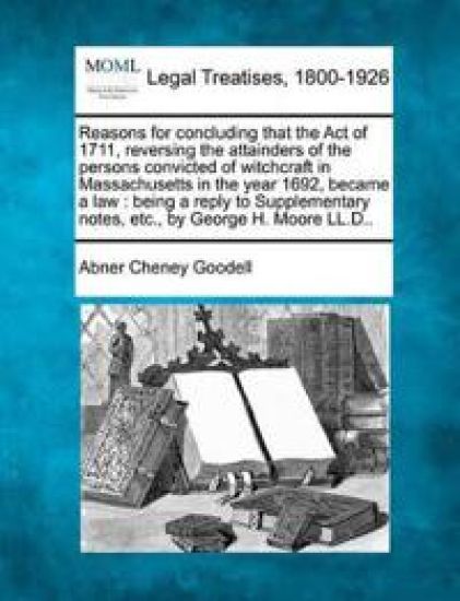 Reasons for Concluding That the Act of 1711, Reversing the Attainders of the Persons Convicted of Witchcraft in Massachusetts in the Year 1692, Became a Law