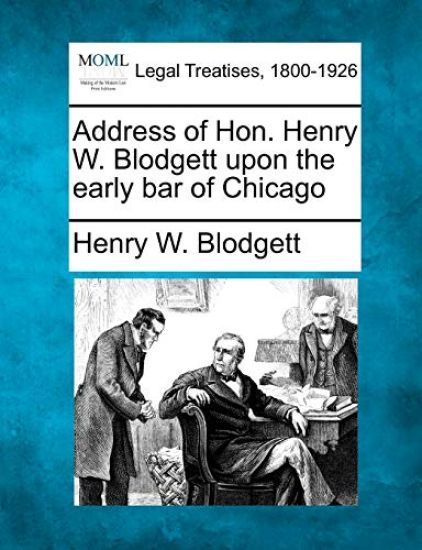Address of Hon. Henry W. Blodgett Upon the Early Bar of Chicago