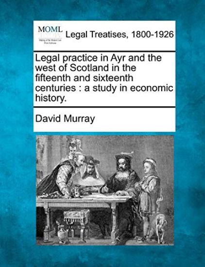 Legal Practice in Ayr and the West of Scotland in the Fifteenth and Sixteenth Centuries