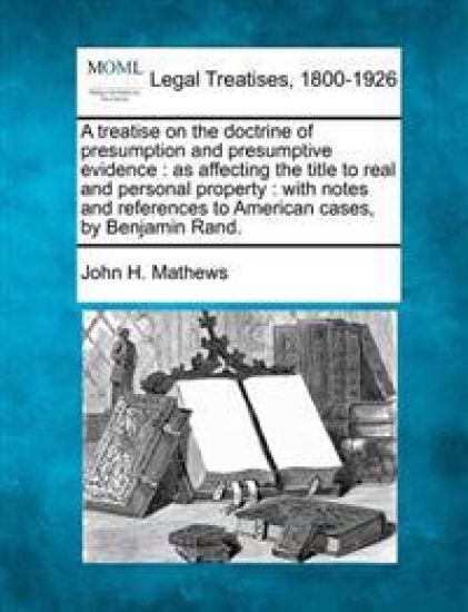 A treatise on the doctrine of presumption and presumptive evidence