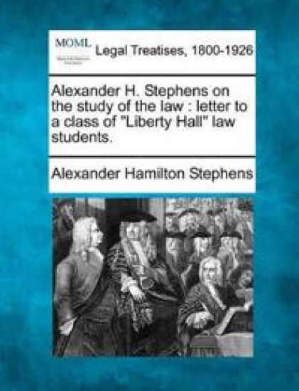 Alexander H. Stephens on the Study of the Law
