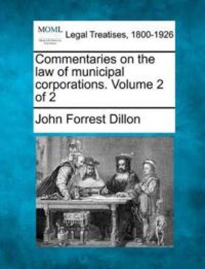 Commentaries on the law of municipal corporations. Volume 2 of 2