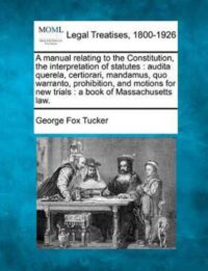A Manual Relating to the Constitution, the Interpretation of Statutes