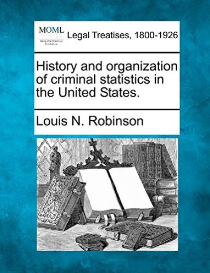 History and Organization of Criminal Statistics in the United States.
