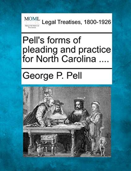 Pell's forms of pleading and practice for North Carolina ....